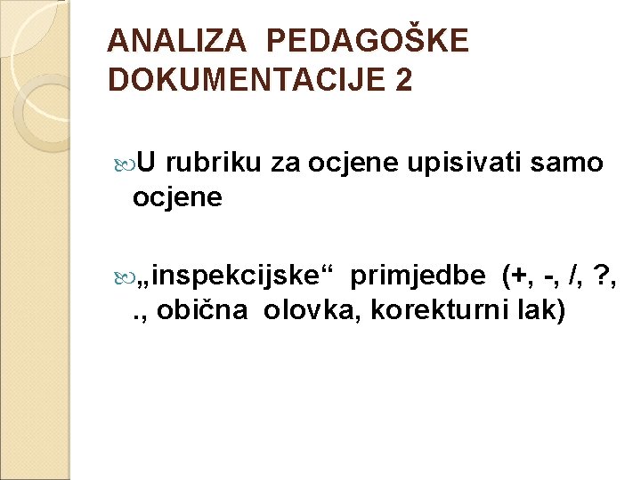 ANALIZA PEDAGOŠKE DOKUMENTACIJE 2 U rubriku za ocjene upisivati samo ocjene „inspekcijske“ primjedbe (+,