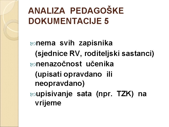 ANALIZA PEDAGOŠKE DOKUMENTACIJE 5 nema svih zapisnika (sjednice RV, roditeljski sastanci) nenazočnost učenika (upisati
