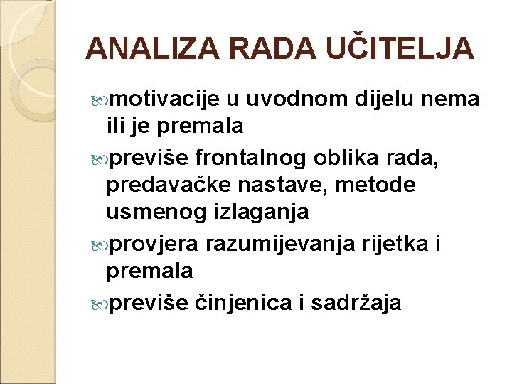 ANALIZA RADA UČITELJA motivacije u uvodnom dijelu nema ili je premala previše frontalnog oblika