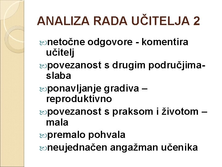 ANALIZA RADA UČITELJA 2 netočne odgovore - komentira učitelj povezanost s drugim područjimaslaba ponavljanje