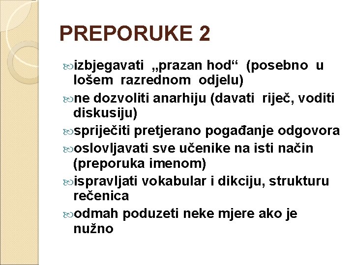 PREPORUKE 2 izbjegavati „prazan hod“ (posebno u lošem razrednom odjelu) ne dozvoliti anarhiju (davati