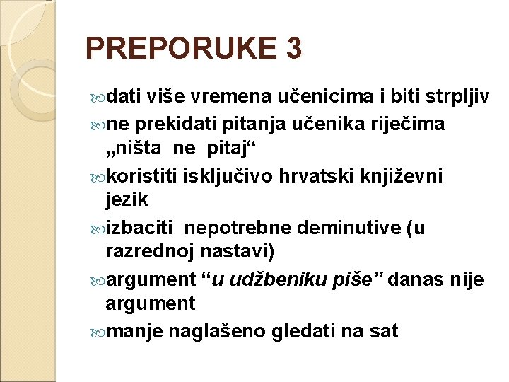 PREPORUKE 3 dati više vremena učenicima i biti strpljiv ne prekidati pitanja učenika riječima