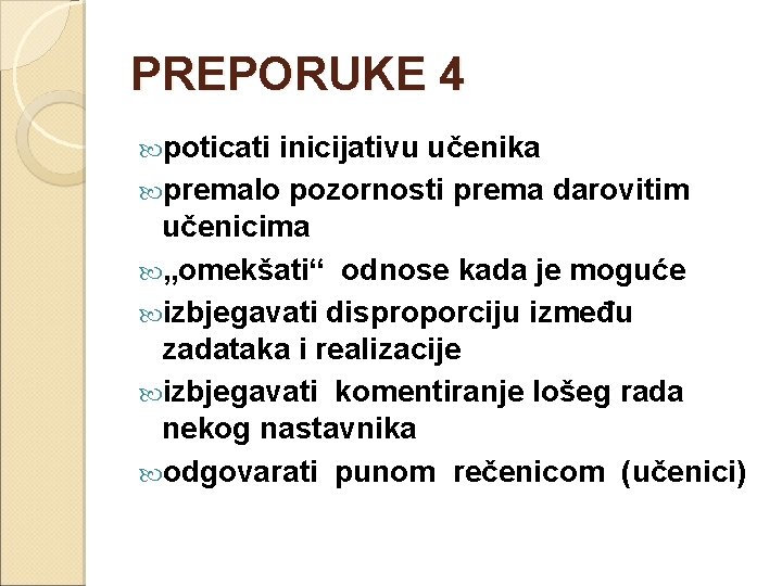 PREPORUKE 4 poticati inicijativu učenika premalo pozornosti prema darovitim učenicima „omekšati“ odnose kada je