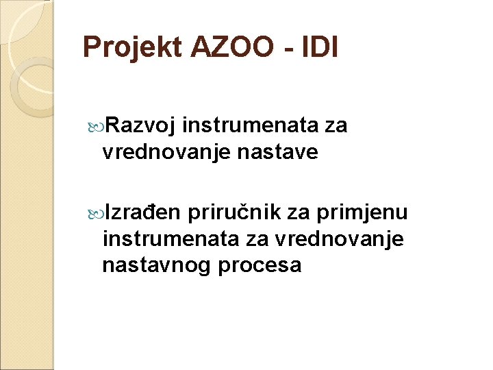 Projekt AZOO - IDI Razvoj instrumenata za vrednovanje nastave Izrađen priručnik za primjenu instrumenata