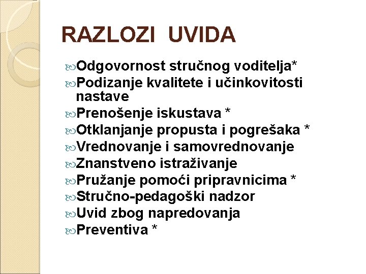 RAZLOZI UVIDA Odgovornost stručnog voditelja* Podizanje kvalitete i učinkovitosti nastave Prenošenje iskustava * Otklanjanje