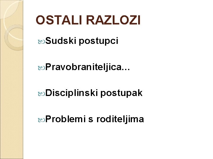 OSTALI RAZLOZI Sudski postupci Pravobraniteljica… Disciplinski Problemi postupak s roditeljima 