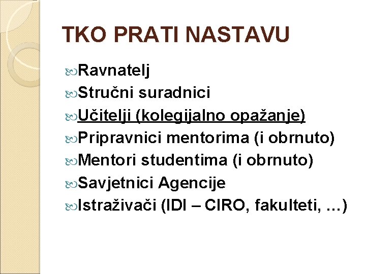 TKO PRATI NASTAVU Ravnatelj Stručni suradnici Učitelji (kolegijalno opažanje) Pripravnici mentorima (i obrnuto) Mentori