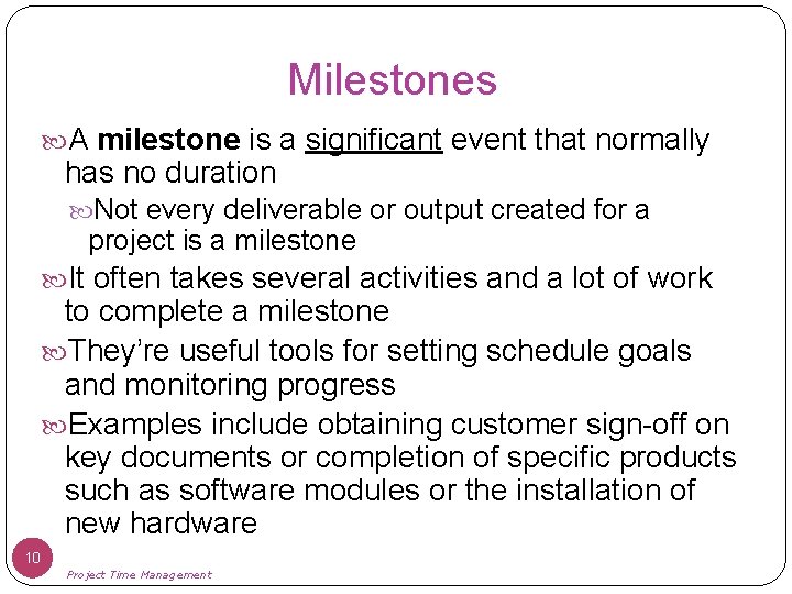 Milestones A milestone is a significant event that normally has no duration Not every