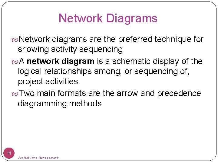 Network Diagrams Network diagrams are the preferred technique for showing activity sequencing A network