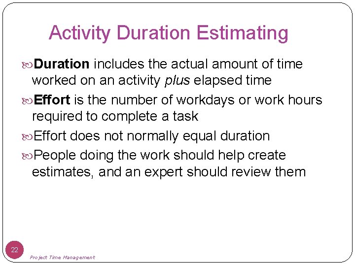Activity Duration Estimating Duration includes the actual amount of time worked on an activity