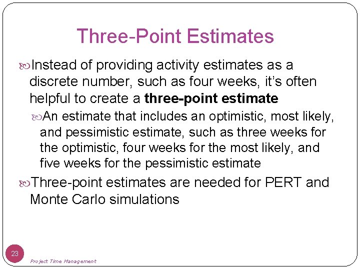 Three-Point Estimates Instead of providing activity estimates as a discrete number, such as four