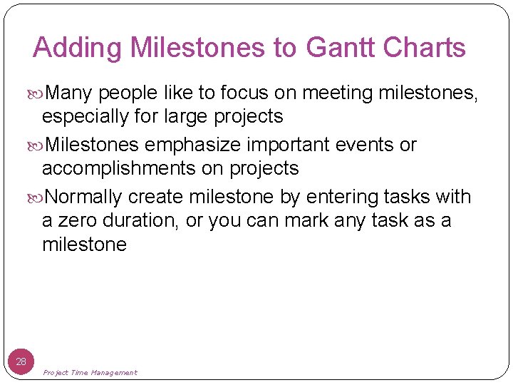 Adding Milestones to Gantt Charts Many people like to focus on meeting milestones, especially