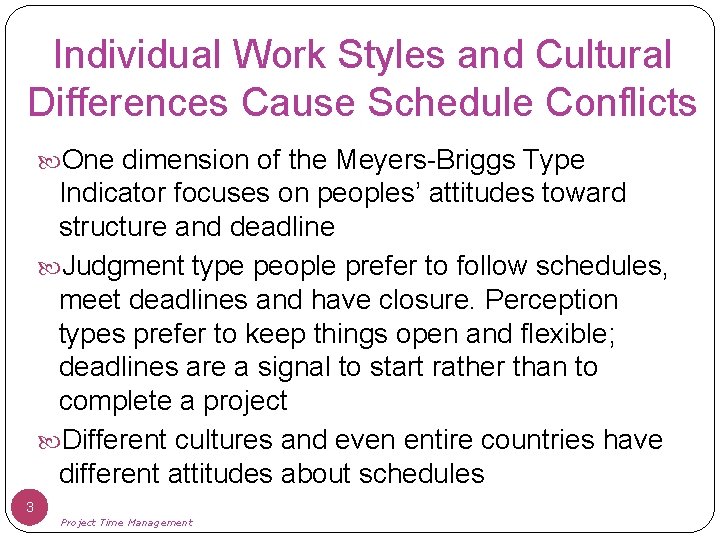 Individual Work Styles and Cultural Differences Cause Schedule Conflicts One dimension of the Meyers-Briggs