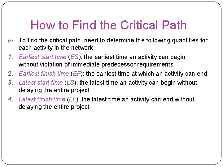 How to Find the Critical Path 1. 2. 3. 4. To find the critical