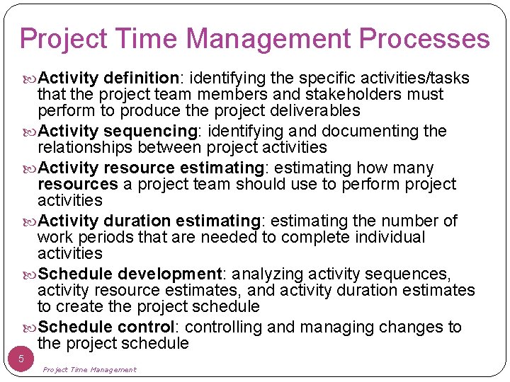 Project Time Management Processes Activity definition: identifying the specific activities/tasks that the project team