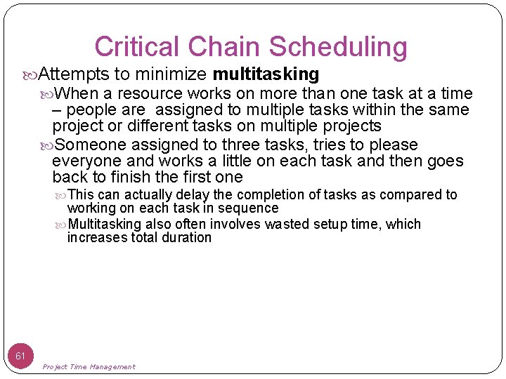 Critical Chain Scheduling Attempts to minimize multitasking When a resource works on more than