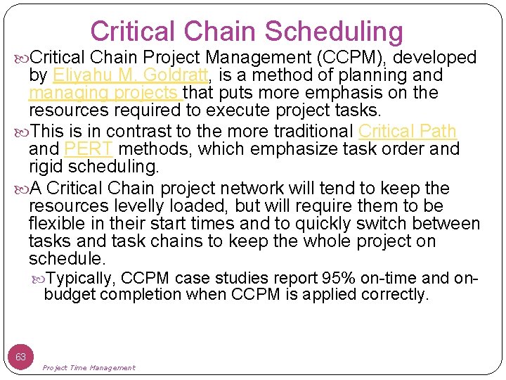 Critical Chain Scheduling Critical Chain Project Management (CCPM), developed by Eliyahu M. Goldratt, is