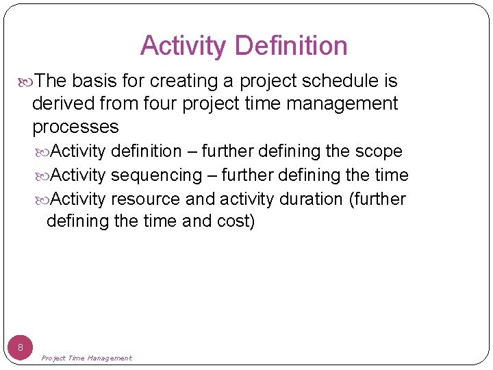 Activity Definition The basis for creating a project schedule is derived from four project