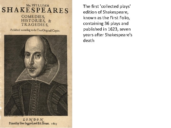 The first 'collected plays' edition of Shakespeare, known as the First Folio, containing 36
