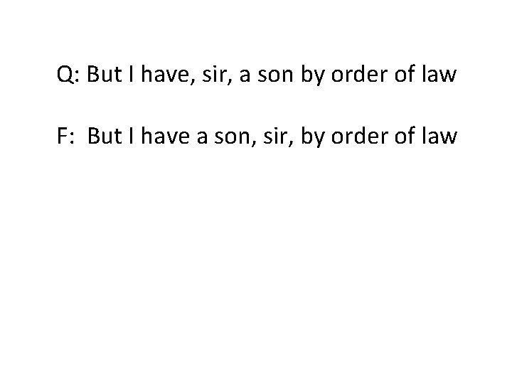 Q: But I have, sir, a son by order of law F: But I