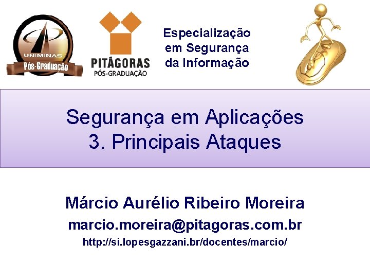 Especialização em Segurança da Informação Segurança em Aplicações 3. Principais Ataques Márcio Aurélio Ribeiro