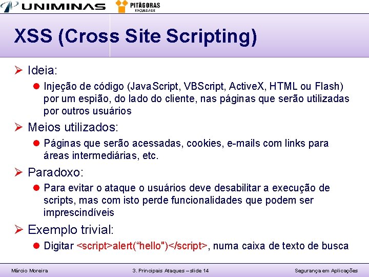 XSS (Cross Site Scripting) Ø Ideia: l Injeção de código (Java. Script, VBScript, Active.