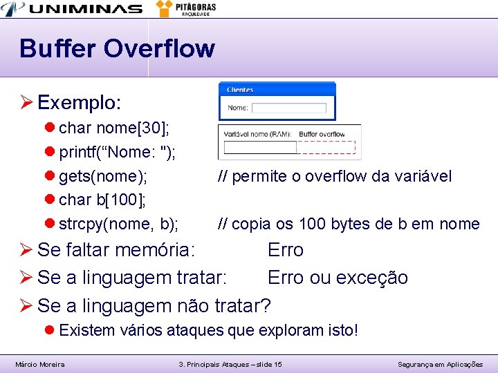 Buffer Overflow Ø Exemplo: l char nome[30]; l printf(“Nome: "); l gets(nome); l char