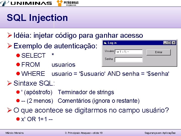 SQL Injection Ø Idéia: injetar código para ganhar acesso Ø Exemplo de autenticação: l