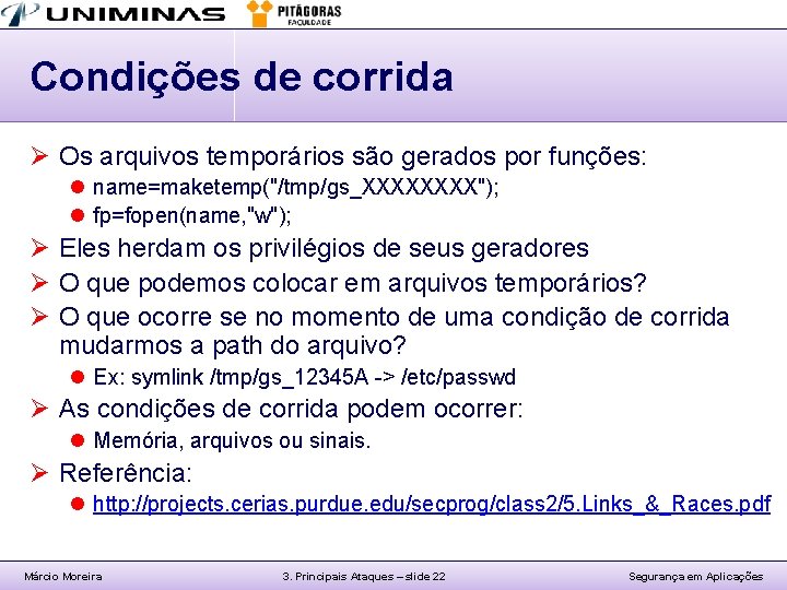 Condições de corrida Ø Os arquivos temporários são gerados por funções: l name=maketemp("/tmp/gs_XXXX"); l