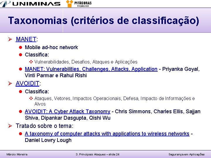 Taxonomias (critérios de classificação) Ø MANET: l Mobile ad-hoc network l Classifica: v Vulnerabilidades,