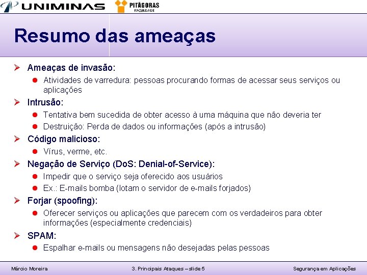 Resumo das ameaças Ø Ameaças de invasão: l Atividades de varredura: pessoas procurando formas