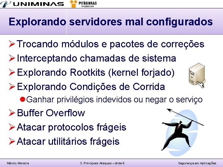 Explorando servidores mal configurados Ø Trocando módulos e pacotes de correções Ø Interceptando chamadas