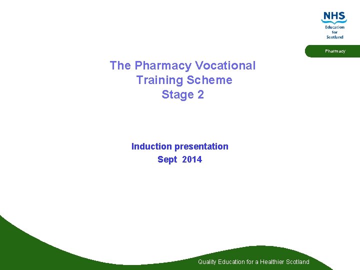 Pharmacy The Pharmacy Vocational Training Scheme Stage 2 Induction presentation Sept 2014 Quality Education