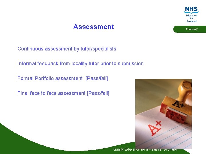 Assessment Continuous assessment by tutor/specialists Informal feedback from locality tutor prior to submission Formal