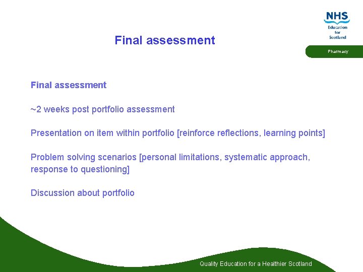 Final assessment Pharmacy Final assessment ~2 weeks post portfolio assessment Presentation on item within