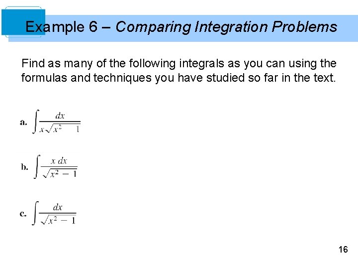 Example 6 – Comparing Integration Problems Find as many of the following integrals as