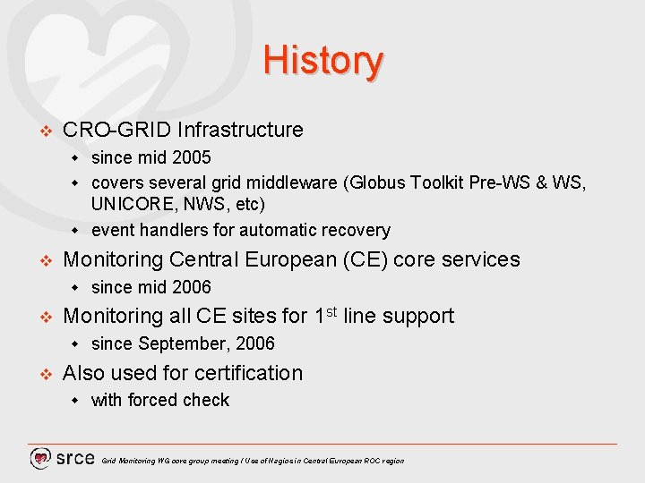 History v CRO-GRID Infrastructure since mid 2005 w covers several grid middleware (Globus Toolkit