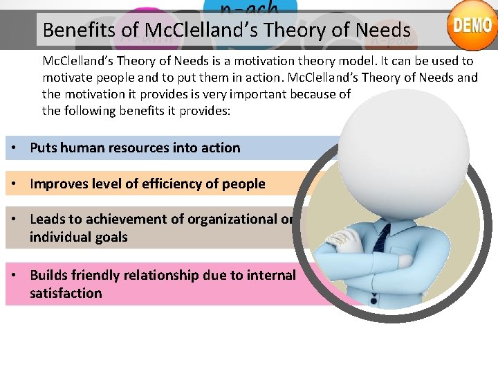 Benefits of Mc. Clelland’s Theory of Needs is a motivation theory model. It can