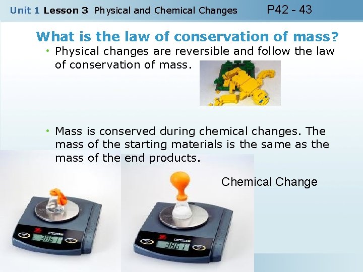 Unit 1 Lesson 3 Physical and Chemical Changes P 42 - 43 What is