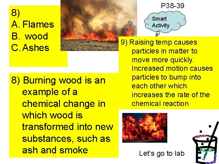 8) A. Flames B. wood C. Ashes 8) Burning wood is an example of