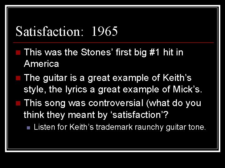 Satisfaction: 1965 This was the Stones’ first big #1 hit in America n The
