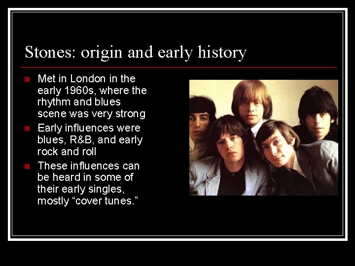 Stones: origin and early history n n n Met in London in the early