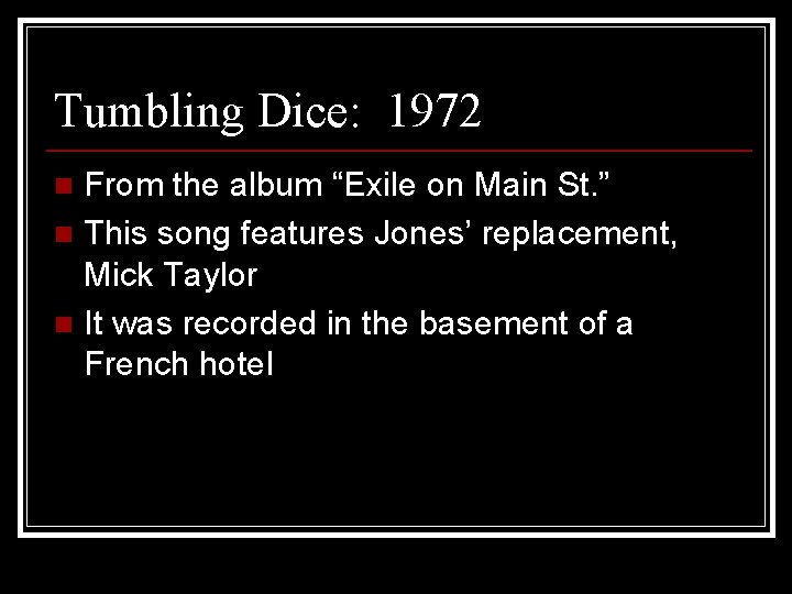 Tumbling Dice: 1972 From the album “Exile on Main St. ” n This song