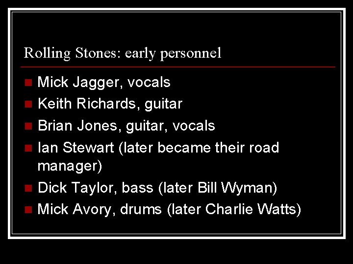 Rolling Stones: early personnel Mick Jagger, vocals n Keith Richards, guitar n Brian Jones,