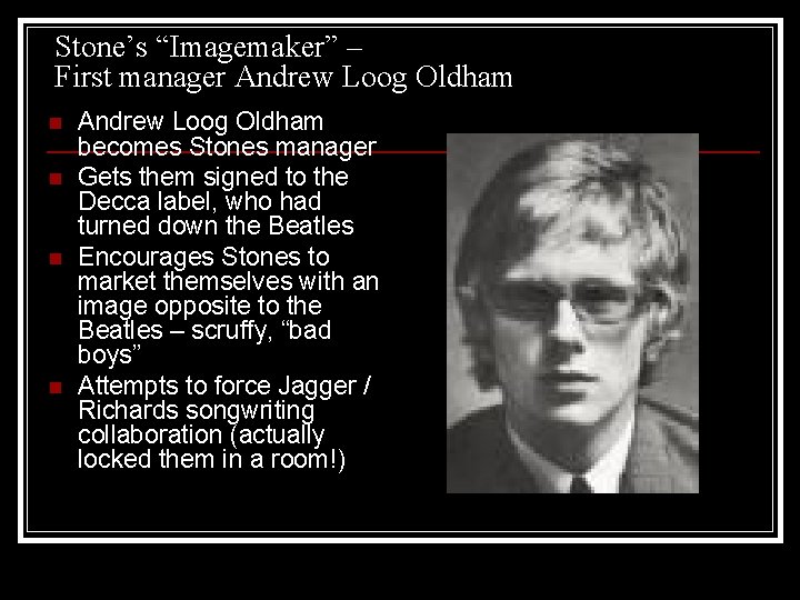 Stone’s “Imagemaker” – First manager Andrew Loog Oldham n n Andrew Loog Oldham becomes