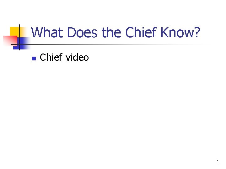 What Does the Chief Know? n Chief video 1 