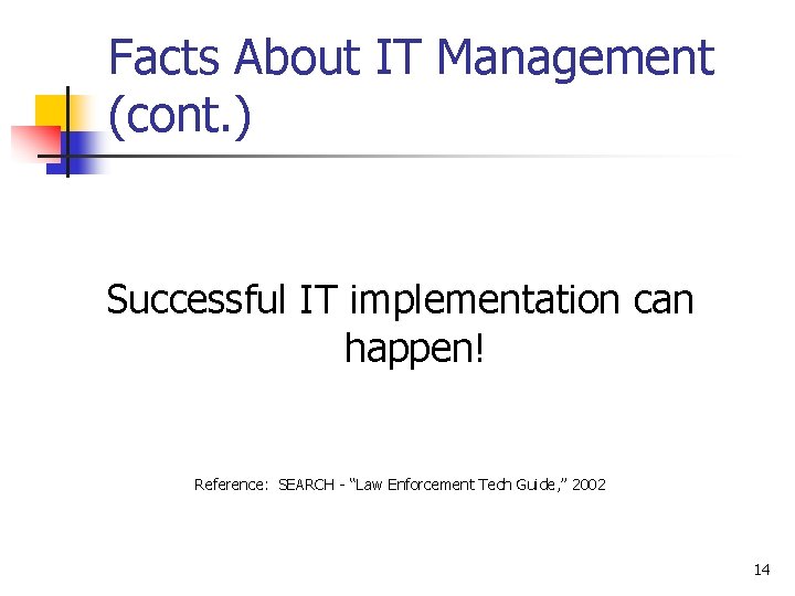 Facts About IT Management (cont. ) Successful IT implementation can happen! Reference: SEARCH -