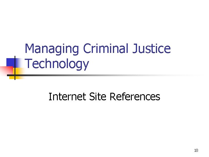 Managing Criminal Justice Technology Internet Site References 18 